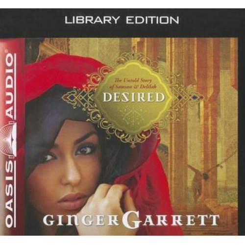 Ginger Garrett - Desired (Library Edition): The Untold Story of Samson and Delilah