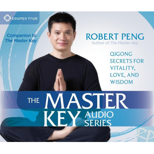 Robert Peng - The Master Key Audio Series: Qigong Secrets for Vitality, Love, and Wisdom