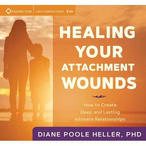 Diane Poole Heller - Healing Your Attachment Wounds: How to Create Deep and Lasting Intimate Relationships