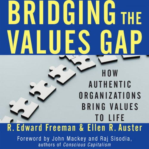 R. Edward Freeman Ellen R. Auster - Bridging the Values Gap