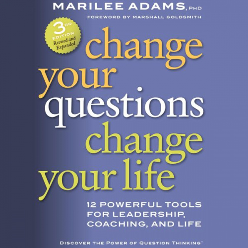 Marilee G. Adams Ph.D. - Change Your Questions, Change Your Life