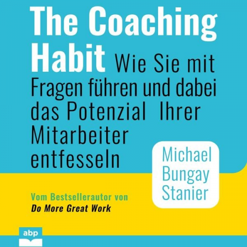 Michael Bungay Stanier - The Coaching Habit