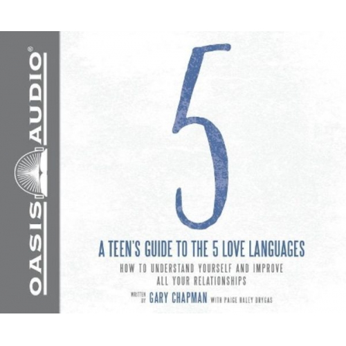 Gary Chapman - A Teen's Guide to the 5 Love Languages (Library Edition): How to Understand Yourself and Improve All Your Relationships