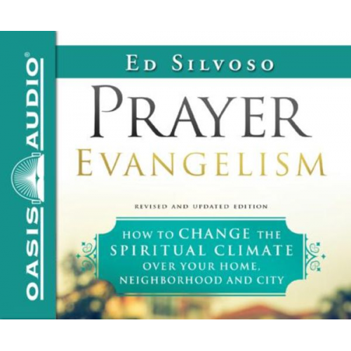 Ed Silvoso - Prayer Evangelism: How to Change the Spiritual Climate Over Your Home, Neighborhood and City