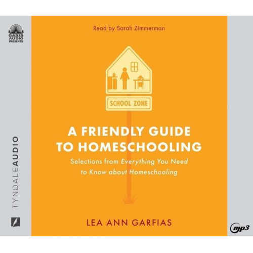 Lea Ann Garfias - A Friendly Guide to Homeschooling: Selections from Everything You Need to Know about Homeschooling