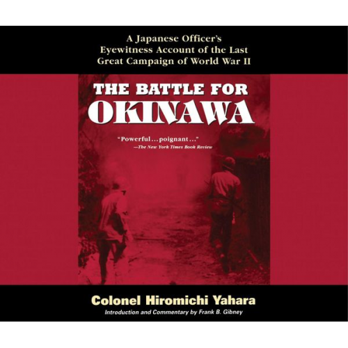 Colonel Hiromichi Yahara Frank B. Gibney - The Battle for Okinawa: A Japanese Officer's Eyewitness Account of the Last Great Campaign of World War II