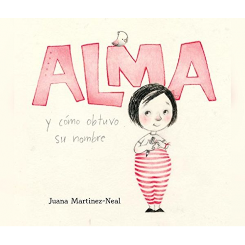 Juana Martinez-Neal - Alma Y Cã3mo Obtuvo Su Nombre (Alma and How She Got Her Name)