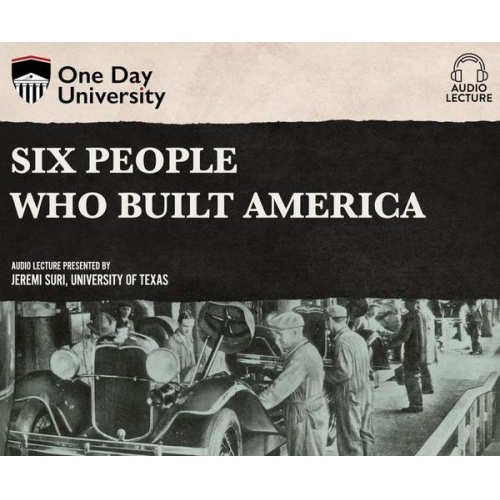 Jeremi Suri - Six People Who Built America