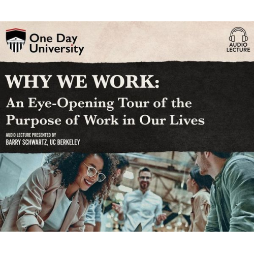 Barry Schwartz - Why We Work: An Eye-Opening Tour of the Purpose of Work in Our Lives