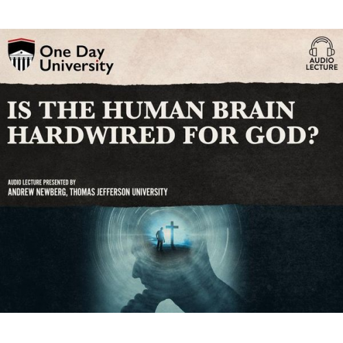 Andrew Newberg - Is the Human Brain Hardwired for God?