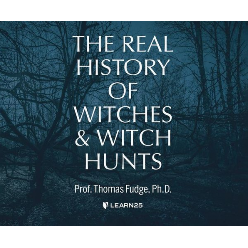 Thomas A. Fudge - The Real History of Witches and Witch Hunts