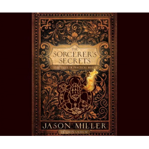 The Sorcerer's Secrets: Strategies in Practical Magick