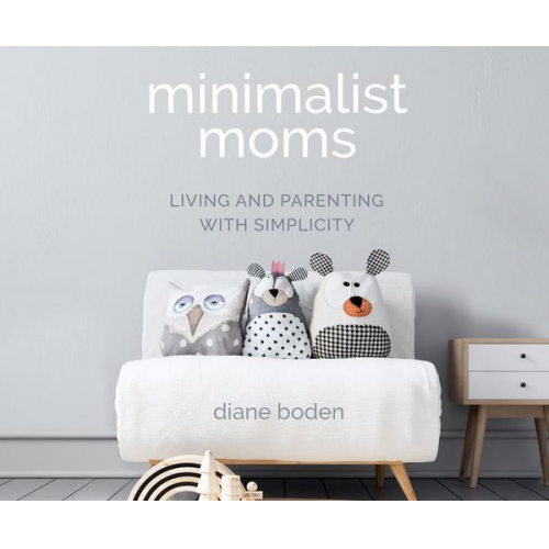 Minimalist Moms: Living and Parenting with Simplicity