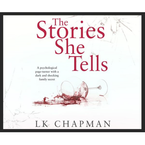 L. K. Chapman - The Stories She Tells: A Psychological Page-Turner with a Shocking and Heartbreaking Family Secret