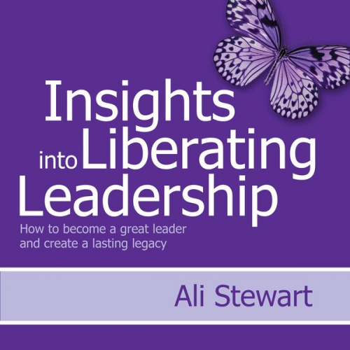 Ali Stewart - Insights Into Liberating Leadership