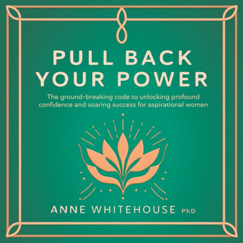 Anne Whitehouse PhD - Pull Back Your Power