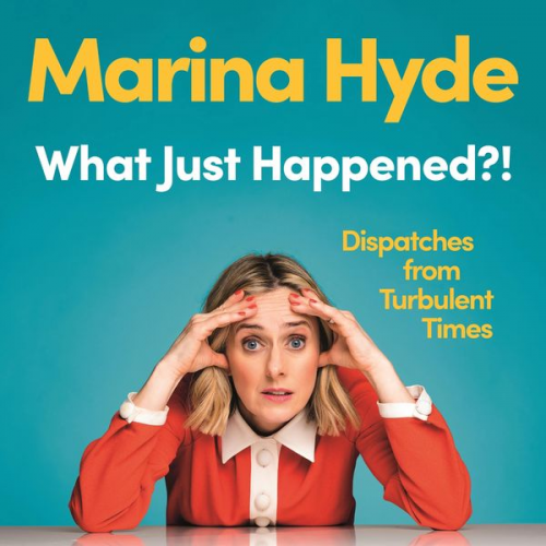 Marina Hyde - What Just Happened?!