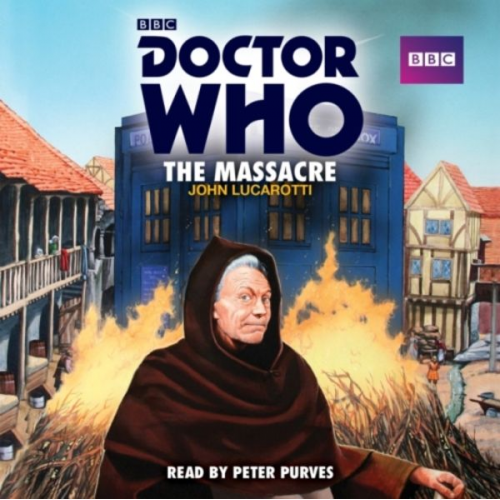 John Lucarotti - Doctor Who: The Massacre: A 1st Doctor Novelisation