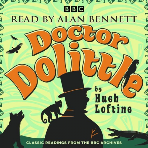 Hugh Lofting - Alan Bennett: Doctor Dolittle Stories