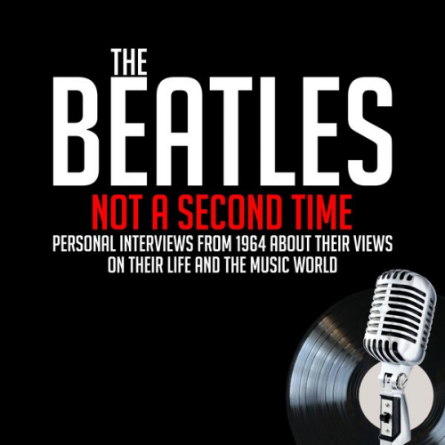 John Lennon Paul McCartney Derek Taylor George Harrison Ringo Starr - The Beatles - Not a Second Time