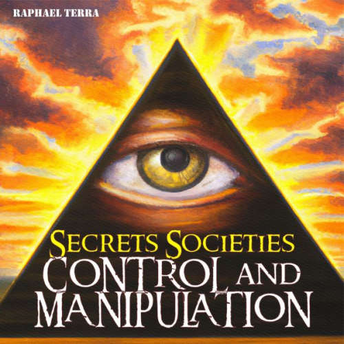 Raphael Terra - Secret Societies: Control and Manipulation