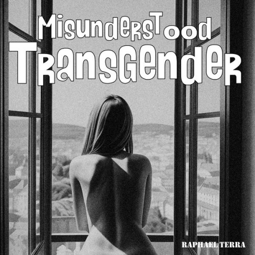 Raphael Terra - Misunderstood Transgender