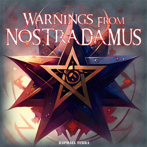 Raphael Terra - Warnings From Nostradamus