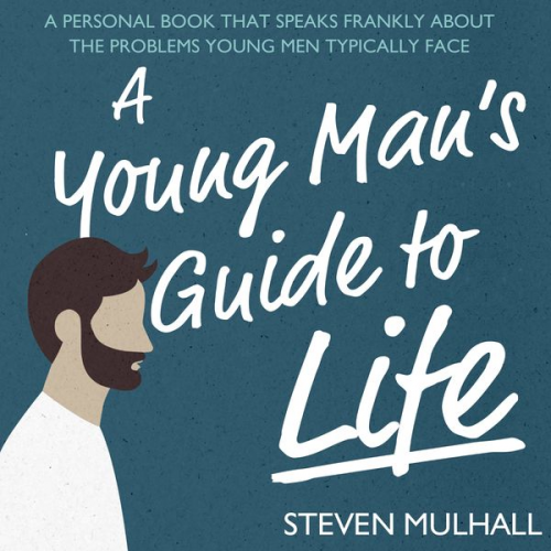 Steven Mulhall - A Young Man's Guide to Life