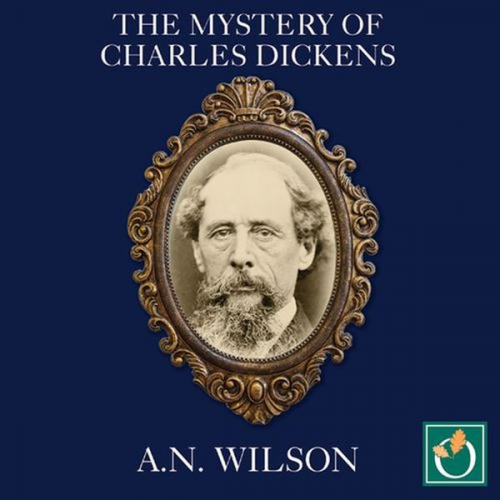 A.N. Wilson - The Mystery of Charles Dickens