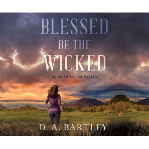 D. A. Bartley - Blessed Be the Wicked: An Abish Taylor Mystery