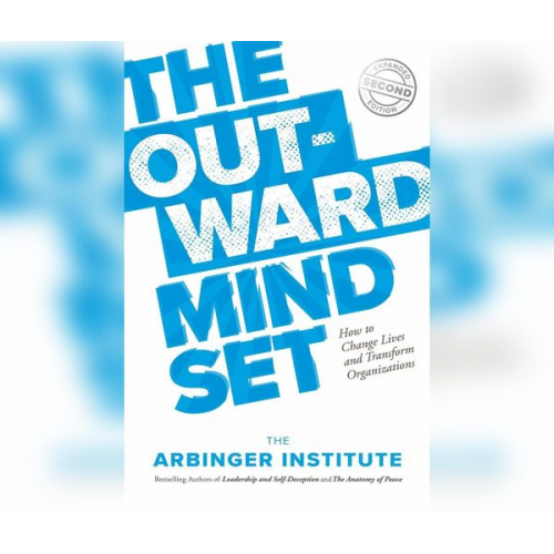 Arbinger Institute - The Outward Mindset: How to Change Lives and Transform Organizations