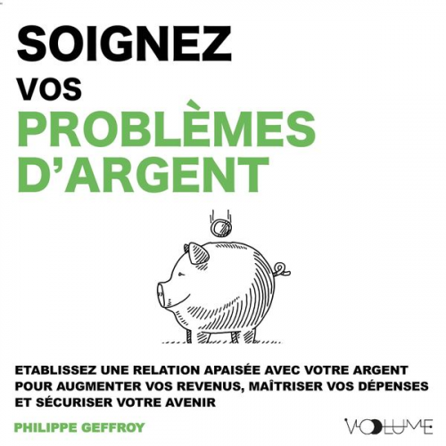 Philippe Geffroy - Soignez vos problèmes d'argent