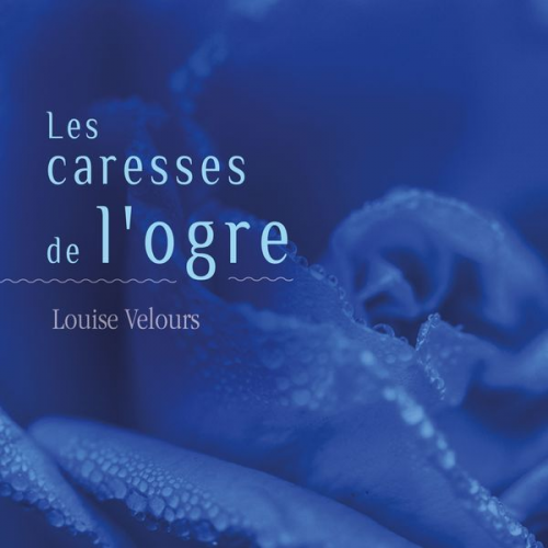 Louise Velours - Les Caresses de l'ogre