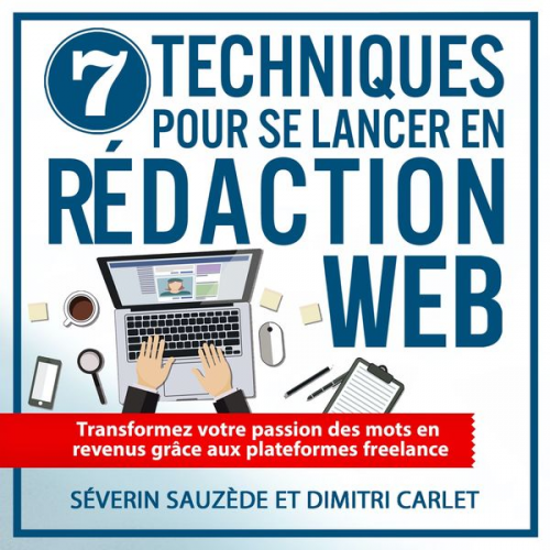 Dimitri Carlet Séverin Sauzède - 7 Techniques pour se lancer en rédaction web