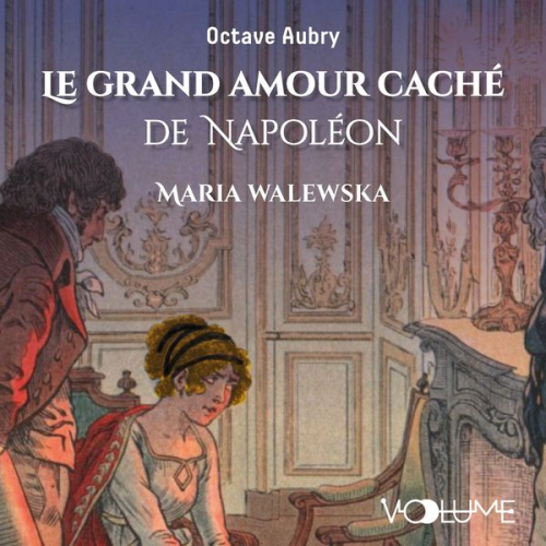 Octave Aubry - Le Grand Amour caché de Napoléon