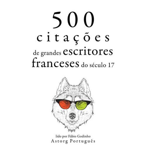 Jean Racine Molière Pierre Corneille Jean de La Bruyère Jean La Fontaine - 500 citações de grandes escritores franceses do século 17