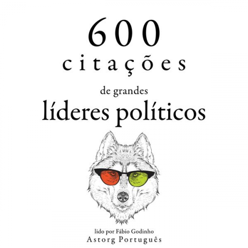 Napoleon Bonaparte Winston S. Churchill Marcus Aurelius Mahatma Gandhi Lincoln Abraham Lincoln - 600 citações de grandes líderes políticos