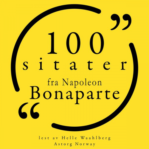 Napoléon Bonaparte - 100 sitater fra Napoleon Bonaparte