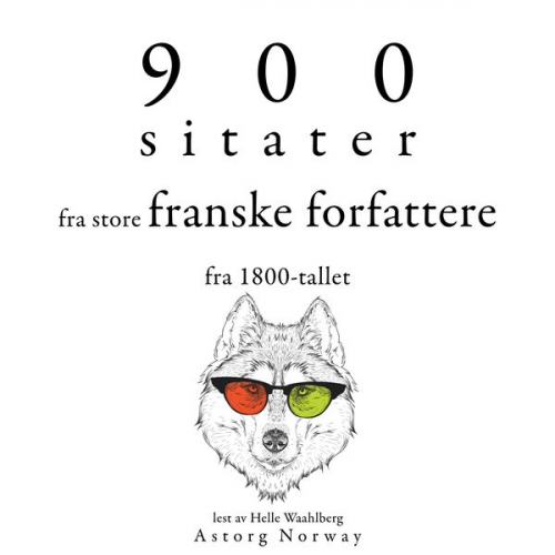 Alfred de Musset Victor Hugo Alexandre Dumas Alphonse Marie L. de Prat de Lamartine Edmond et Jules de Goncourt - 900 sitater fra store franske forfattere fra 1800-tallet