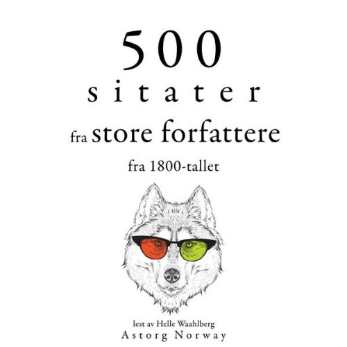 Victor Hugo Alexandre Dumas Francois Rene de Chateaubriand Fyodor Dostoievski Gustave Flaubert - 500 sitater fra store forfattere fra 1800-tallet