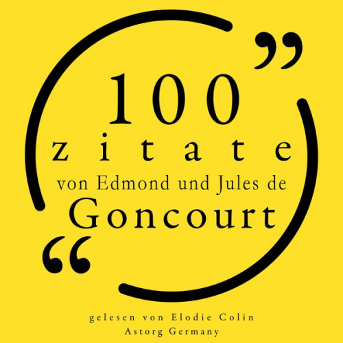 Edmond e. Jules de Goncourt - 100 Zitate von Edmond und Jules de Goncourt