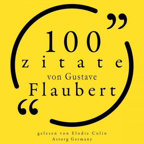 Gustave Flaubert - 100 Zitate von Gustave Flaubert