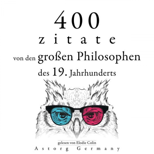 Arthur Schopenhauer Friedrich Nietszche Sören Kierkegaard Ralph-Waldo Emerson - 400 Zitate von den großen Philosophen des 19. Jahrhunderts