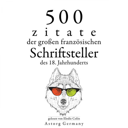 Voltaire Jean Jaques Rousseau Denis Diderot Alexis Caron de Beaumarchais Nicolas de Chamfort - 500 Zitate der großen französischen Schriftsteller des 18. Jahrhunderts