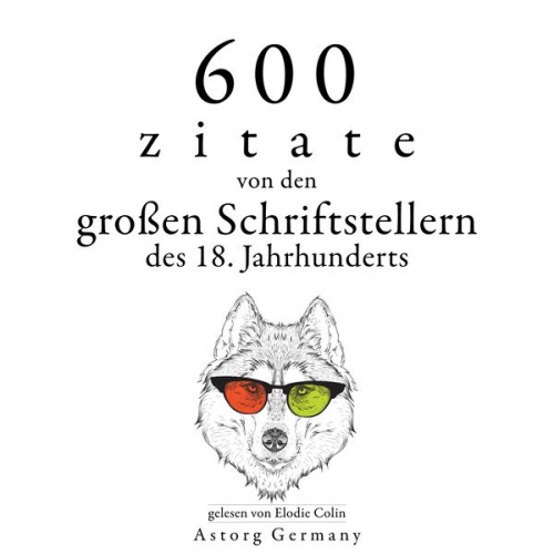 Adam Smith Charles de Montesquieu Denis Diderot Georg Christoph Lichtenberg Jean Jaques Rousseau - 600 Zitate von den großen Schriftstellern des 18. Jahrhunderts