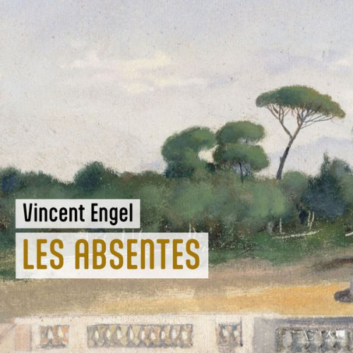 Vincent Engel - Les Absentes