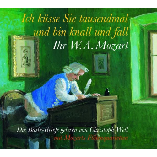 Wolfgang Amadeus Mozart - Ich küsse Sie tausendmal und bin knall und fall: Ihr W.A. Mozart