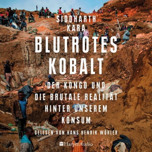 Siddharth Kara - Blutrotes Kobalt. Der Kongo und die brutale Realität hinter unserem Konsum (ungekürzt)