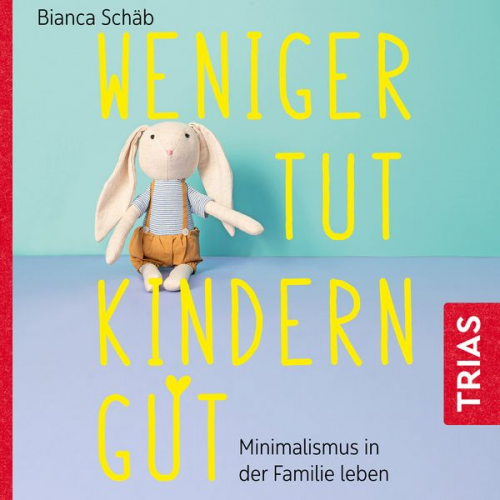 Bianca Schäb - Weniger tut Kindern gut