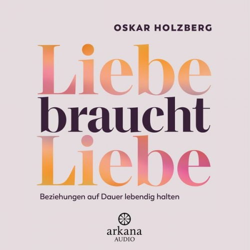 Oskar Holzberg - Liebe braucht Liebe